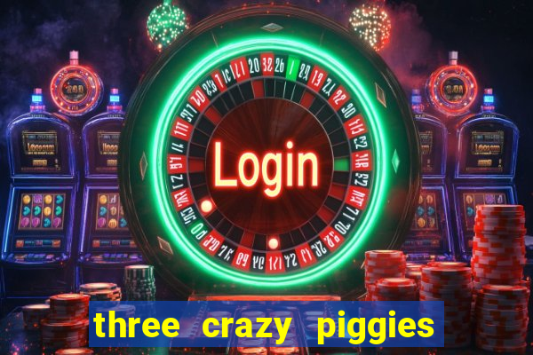 three crazy piggies onde jogar